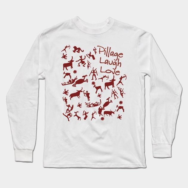 Pillage, Laugh, Love Long Sleeve T-Shirt by SCL1CocoDesigns